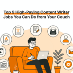 Top 9 High-Paying Content Writer Jobs You Can Do from Your Couch
